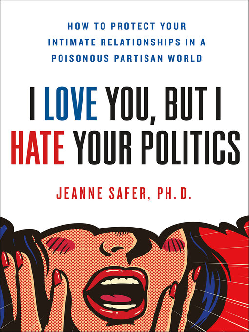 Title details for I Love You, But I Hate Your Politics by Jeanne Safer - Wait list